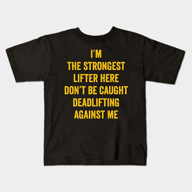 Weightlifting Bodybuilder Fitness I’m the strongest lifter here, don’t be caught deadlifting against me Kids T-Shirt by JUST PINK